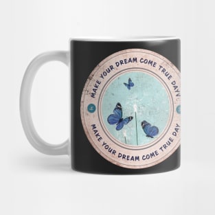 Today is Make Your Dream Come True Day Mug